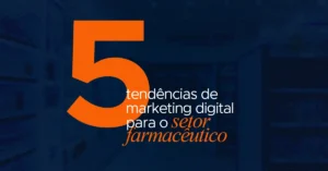 Agência de Marketing em Limeira 29 5 tendencias de marketing digital para o setor farmaceutico