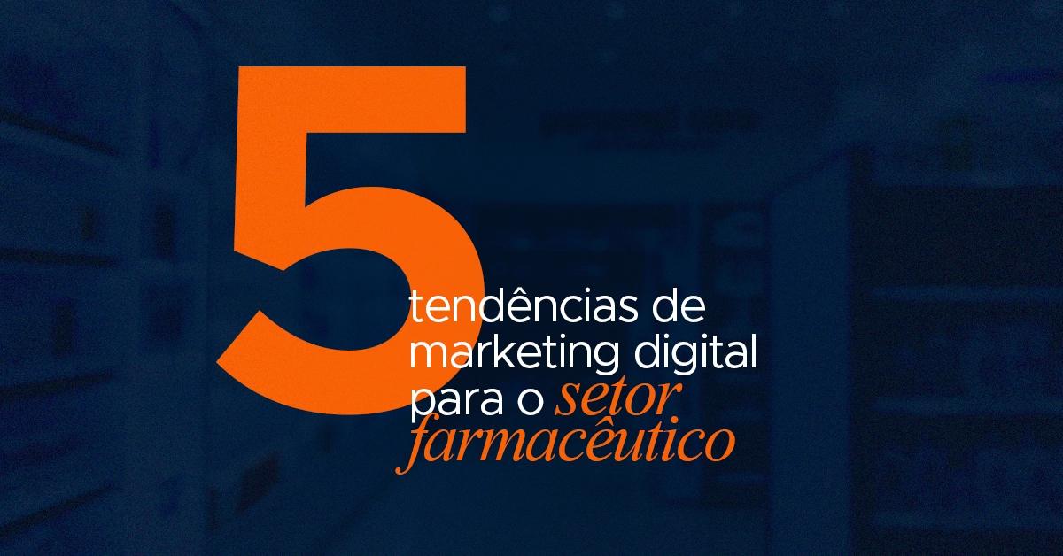 5 tendencias de marketing digital para o setor farmaceutico